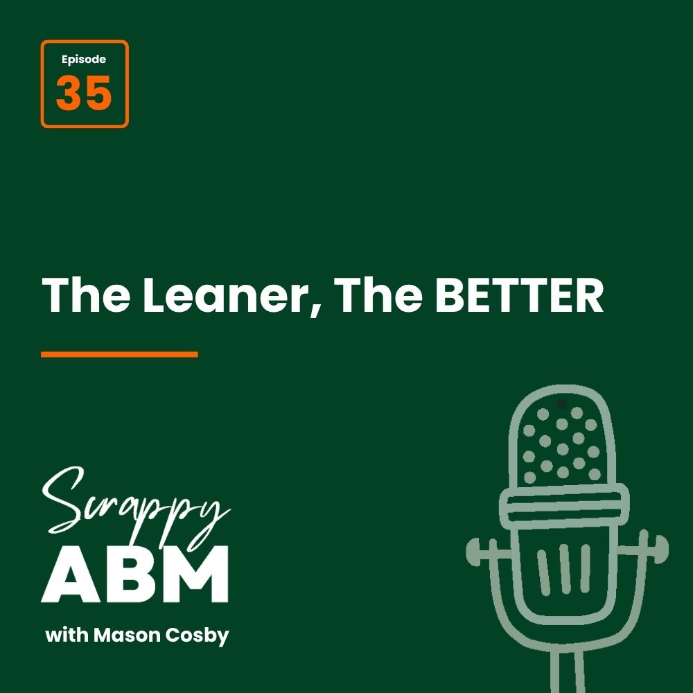 Podcast cover for Scrappy ABM with Mason Cosby, episode 35, titled The Leaner, The BETTER. Features a stylized microphone illustration on a dark green background.