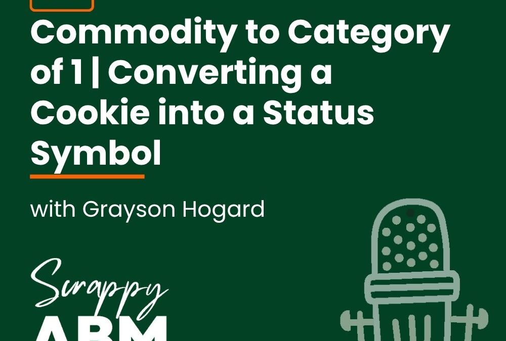 Episode 36 – Commodity to Category of 1 | Converting a Cookie into a Status Symbol with Grayson Hogard