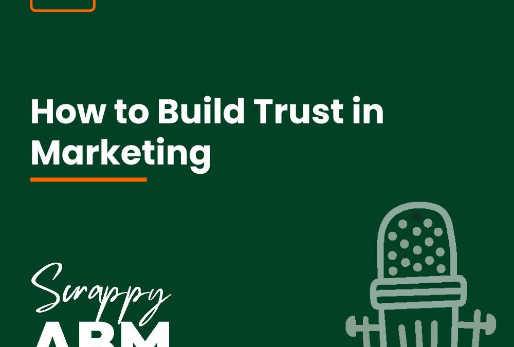 Episode 17 – How to Build Trust in Marketing