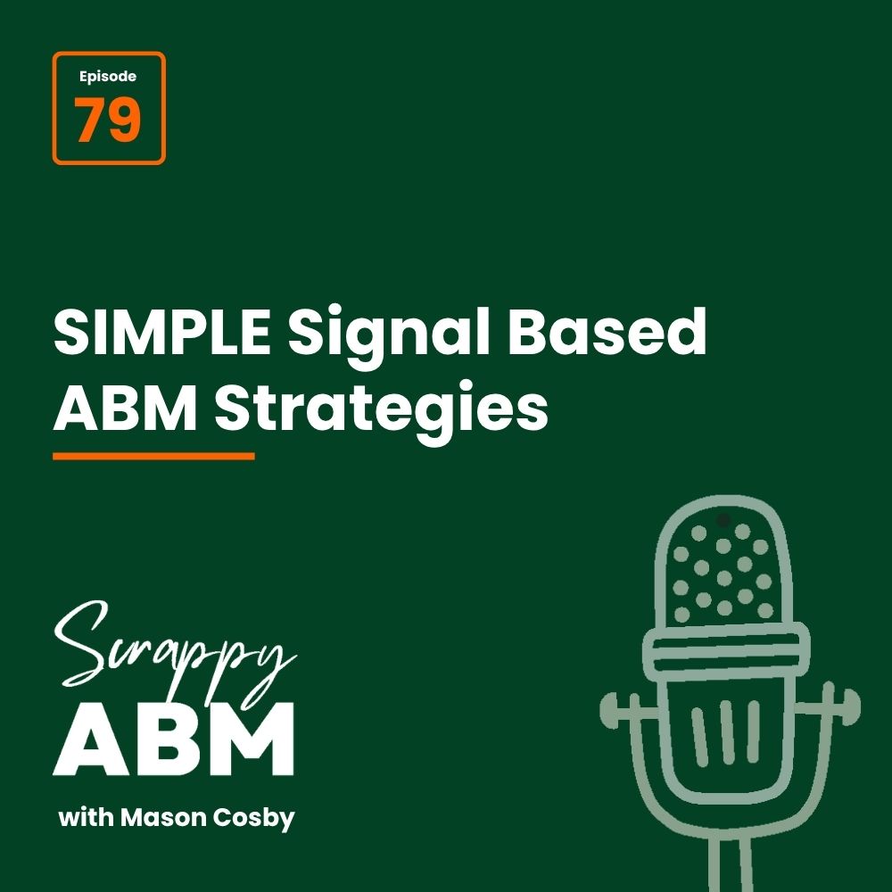 Episode 2 - The Art of the Scrappy ABM - How to Achieve Big Results Without Big Ad Spend Podcast episode cover featuring Episode 79, the title SIMPLE Signal Based ABM Strategies, a vintage microphone graphic, and the show name Scrappy ABM with Mason Cosby on a dark green background.