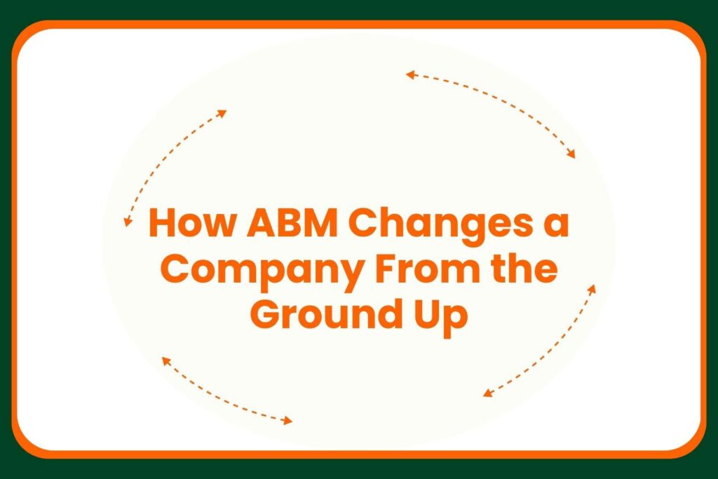 Travis Hall Text in orange reads, How ABM Changes a Company From the Ground Up, surrounded by orange arrows in a circular motion on a white background with a green and orange border.