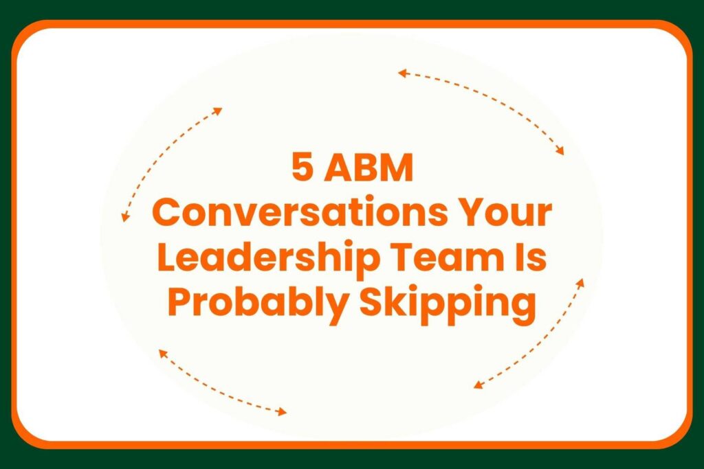 Travis Hall Text graphic reading 5 ABM Conversations Your Leadership Team Is Probably Skipping in orange font, surrounded by a dashed circular arrow border on a white background with a green and orange frame.