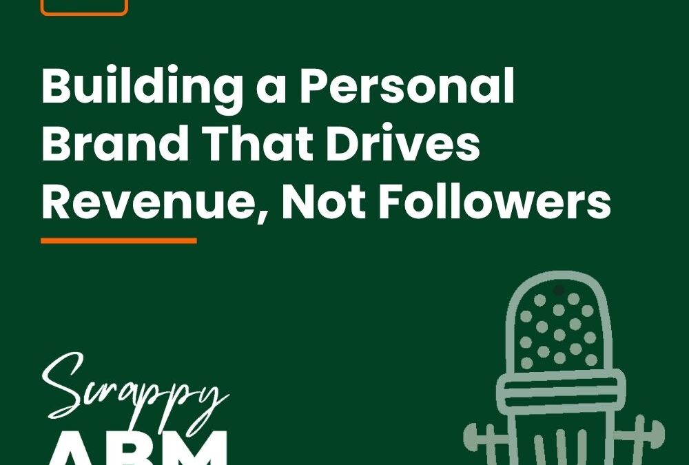 Episode 82 – Building a Personal Brand That Drives Revenue, Not Followers