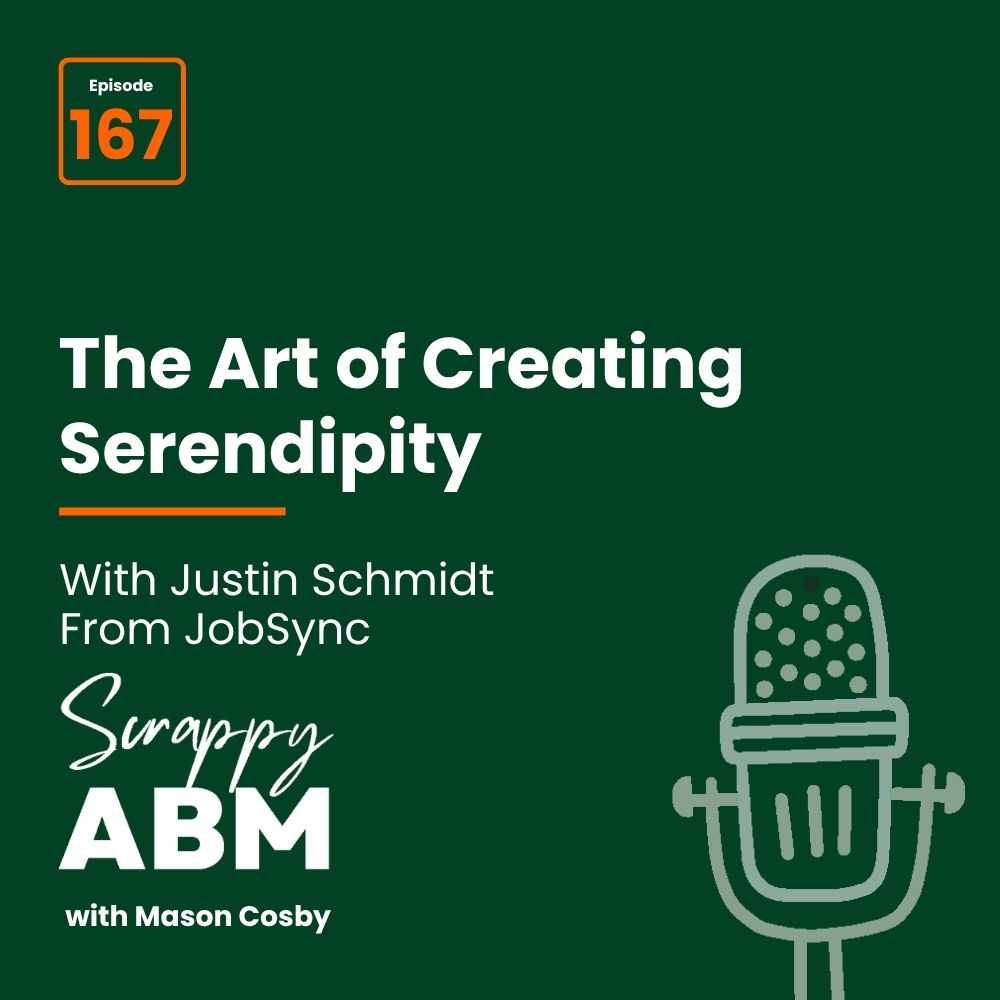 Travis Hall Podcast cover for Scrappy ABM with Mason Cosby, episode 167, titled The Art of Creating Serendipity with Justin Schmidt from JobSync. Features a drawing of a vintage microphone on a dark green background.