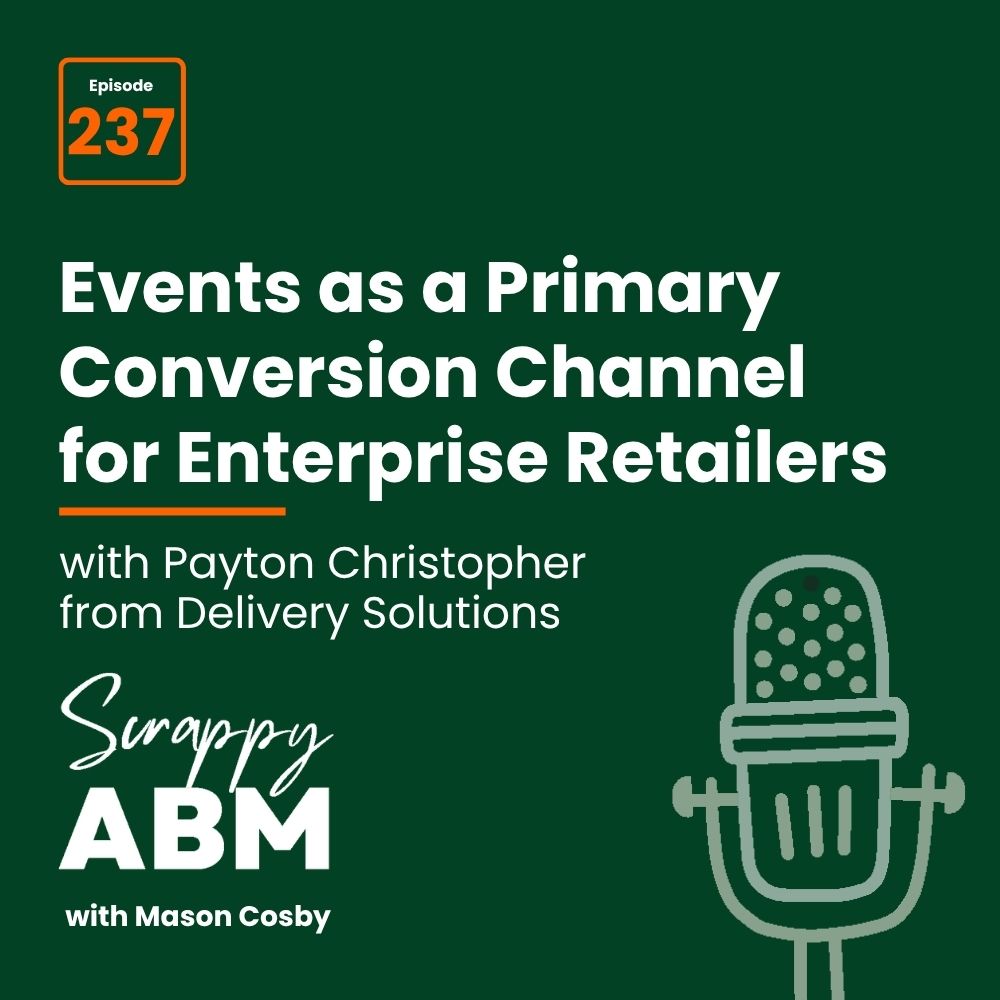 Travis Hall Podcast episode graphic: Events as a Primary Conversion Channel for Enterprise Retailers with Payton Christopher from Delivery Solutions, episode 237 of Scrappy ABM with Mason Cosby. A microphone illustration is on the right.