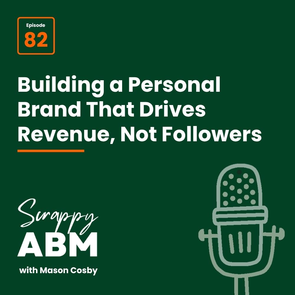 Podcast graphic for Episode 82: Building a Personal Brand That Drives Revenue, Not Followers from Scrappy ABM with Mason Cosby, featuring a microphone icon on a green background.