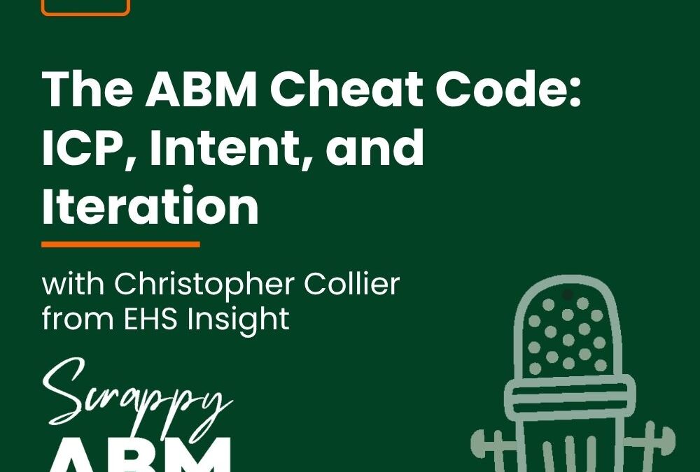 Episode 175 – The ABM Cheat Code: ICP, Intent, and Iteration (with Christopher Collier from EHS Insight)