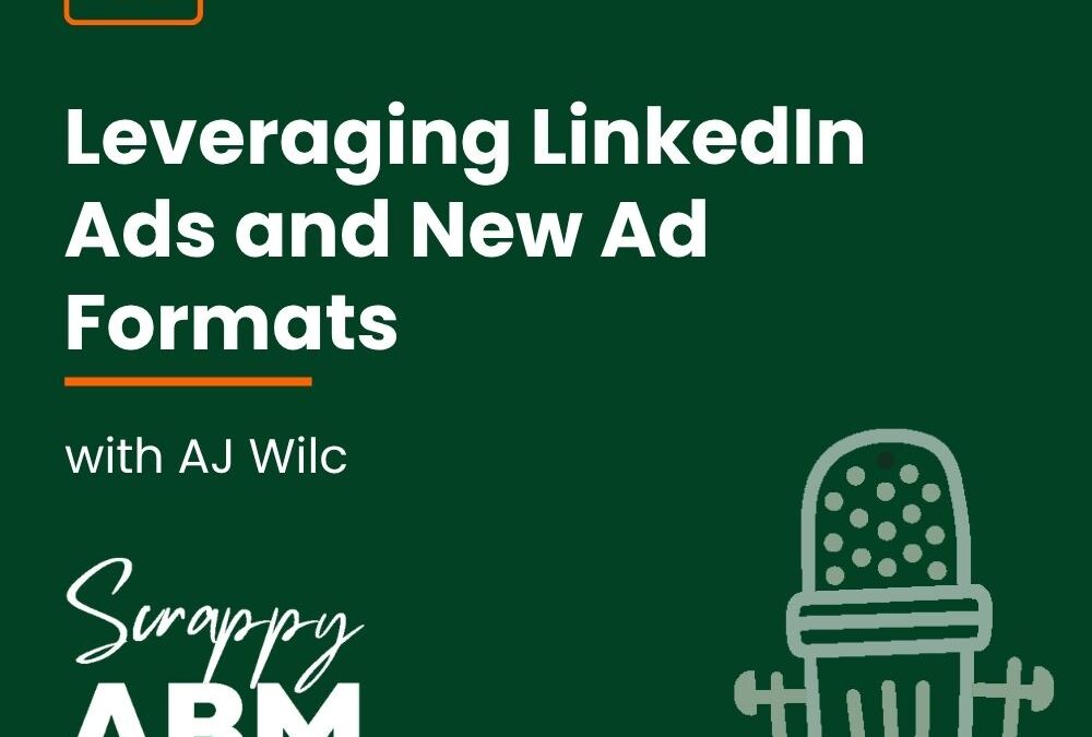 Episode 81 – Leveraging LinkedIn Ads and New Ad Formats with AJ Wilc