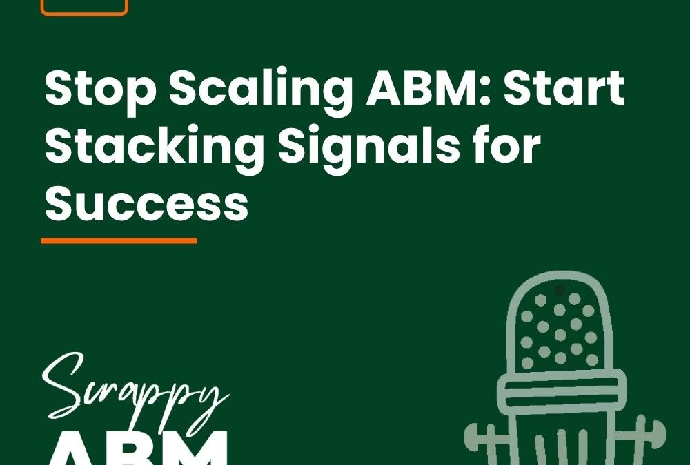 Episode 115 – Stop Scaling ABM: Start Stacking Signals for Success
