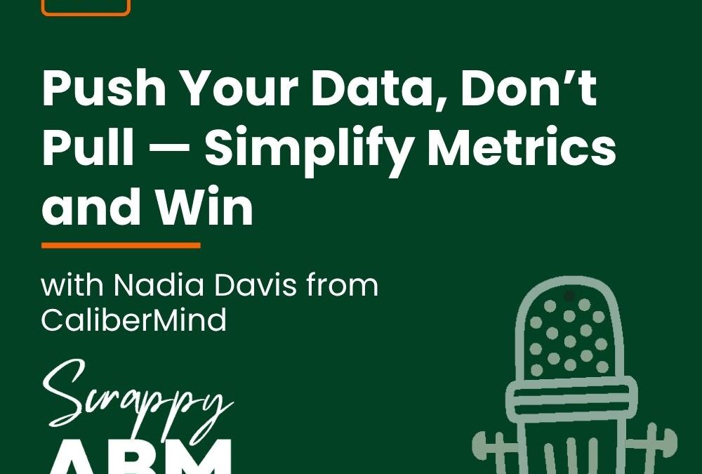 Episode 165 – Push Your Data, Don’t Pull — Simplify Metrics and Win, with Nadia Davis from CaliberMind