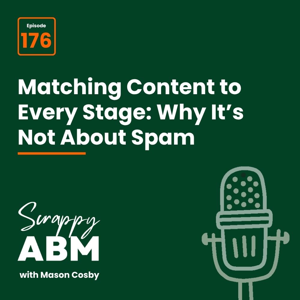 Travis Hall Podcast cover for Scrappy ABM with Mason Cosby, episode 176, titled Matching Content to Every Stage: Why Its Not About Spam, with a microphone illustration on a dark green background.