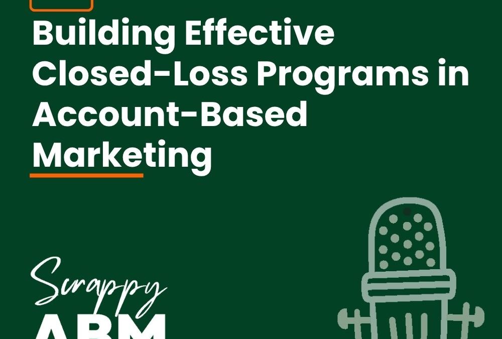 Episode 116 – Building Effective Closed-Loss Programs in Account-Based Marketing