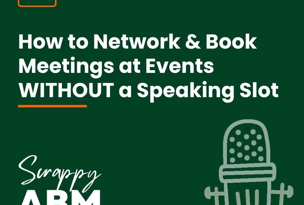 Episode 93 – How to Network & Book Meetings at Events WITHOUT a Speaking Slot