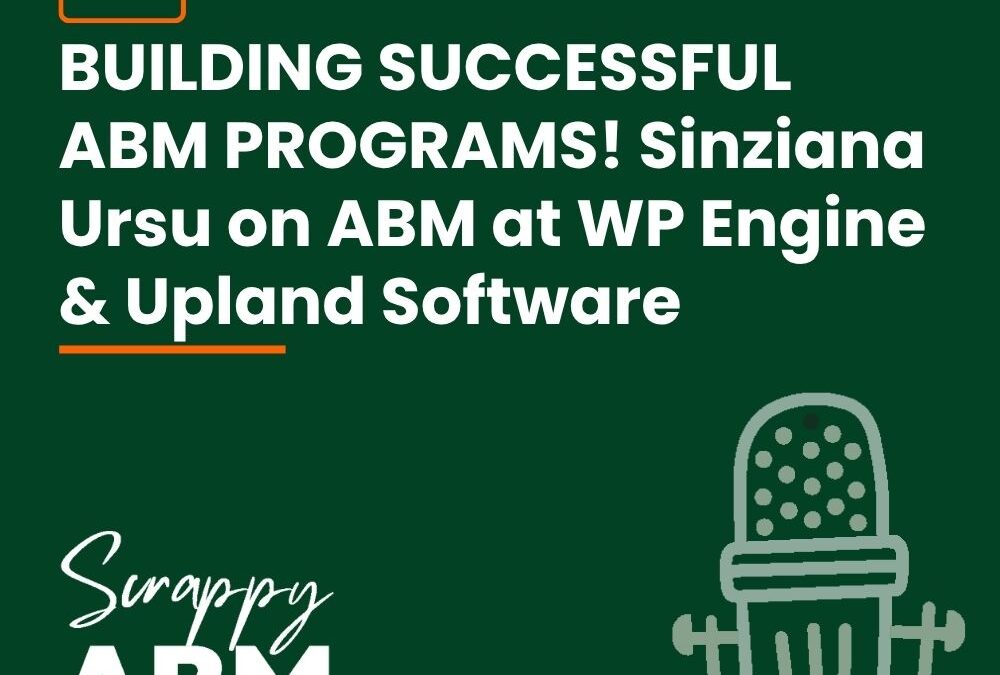Episode 143 – BUILDING SUCCESSFUL ABM PROGRAMS! Sinziana Ursu on ABM at WP Engine & Upland Software