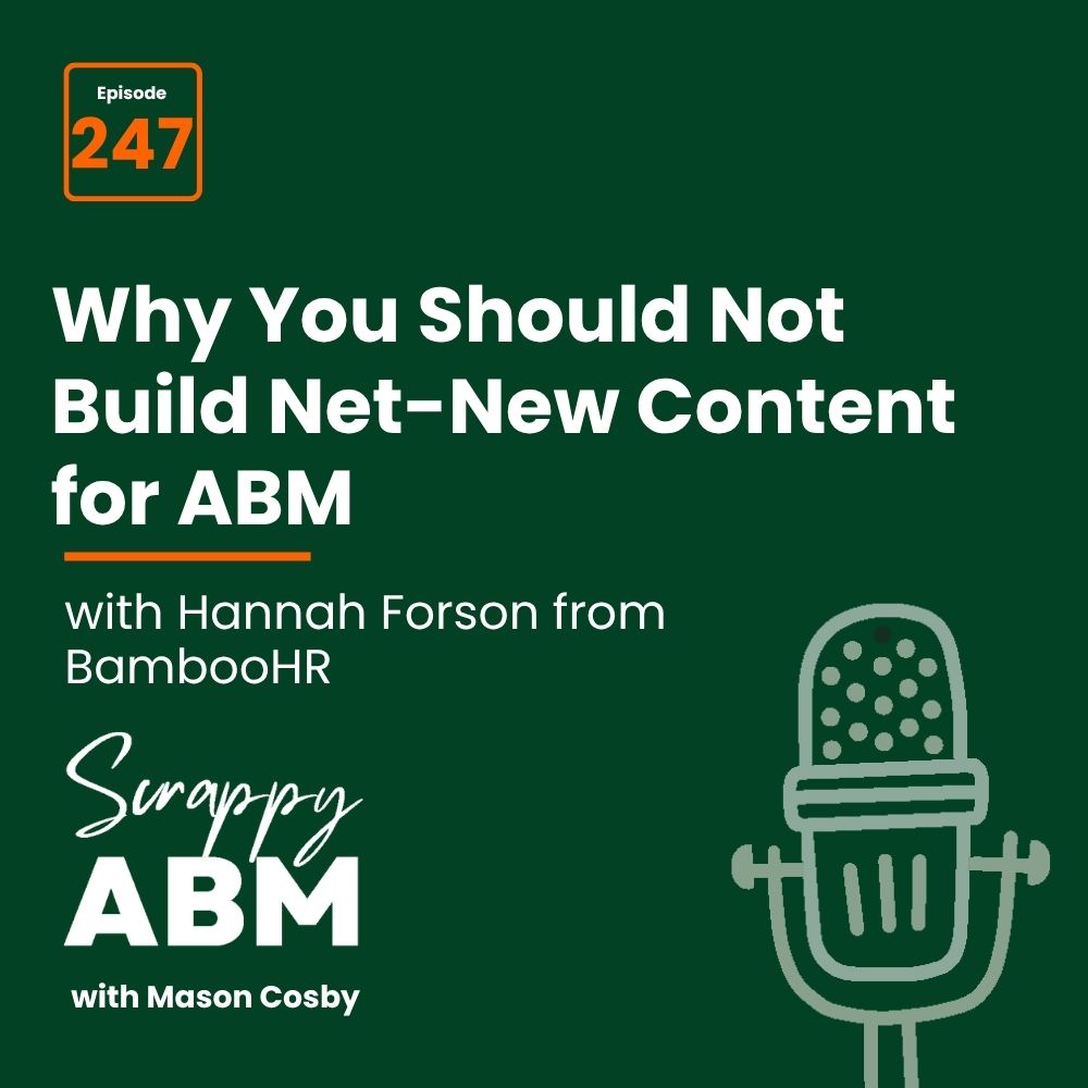 Travis Hall Podcast cover for Scrappy ABM with Mason Cosby episode 247, featuring Hannah Forson from BambooHR, titled Why You Should Not Build Net-New Content for ABM. A microphone graphic is in the lower right corner.