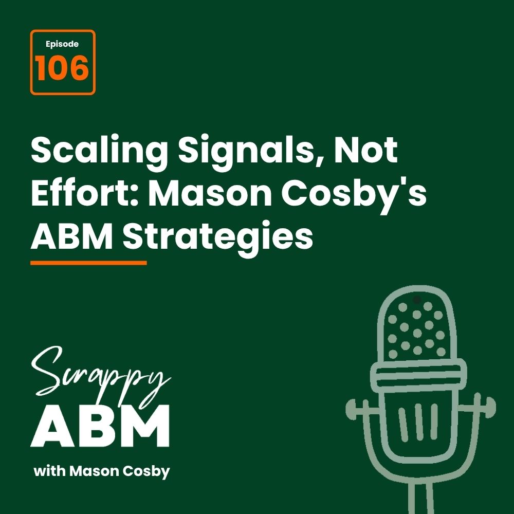 Podcast graphic for Scrappy ABM with Mason Cosby, episode 106, titled Scaling Signals, Not Effort: Mason Cosbys ABM Strategies, with a microphone illustration on a dark green background.