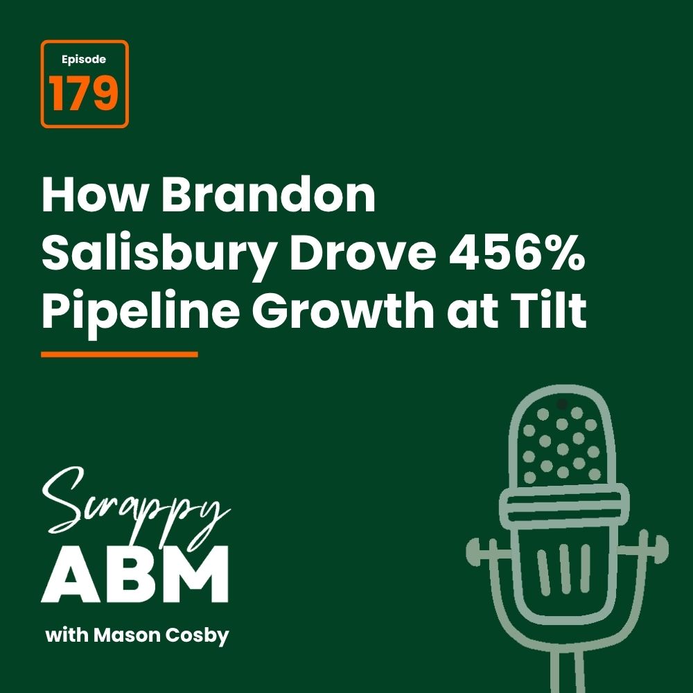 Travis Hall Podcast episode graphic: How Brandon Salisbury Drove 456% Pipeline Growth at Tilt. Episode 179. Title: Scrappy ABM with Mason Cosby. Features a microphone illustration on a dark green background.