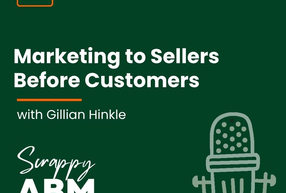 Episode 249 – Marketing to Sellers Before Customers (with Gillian Hinkle)