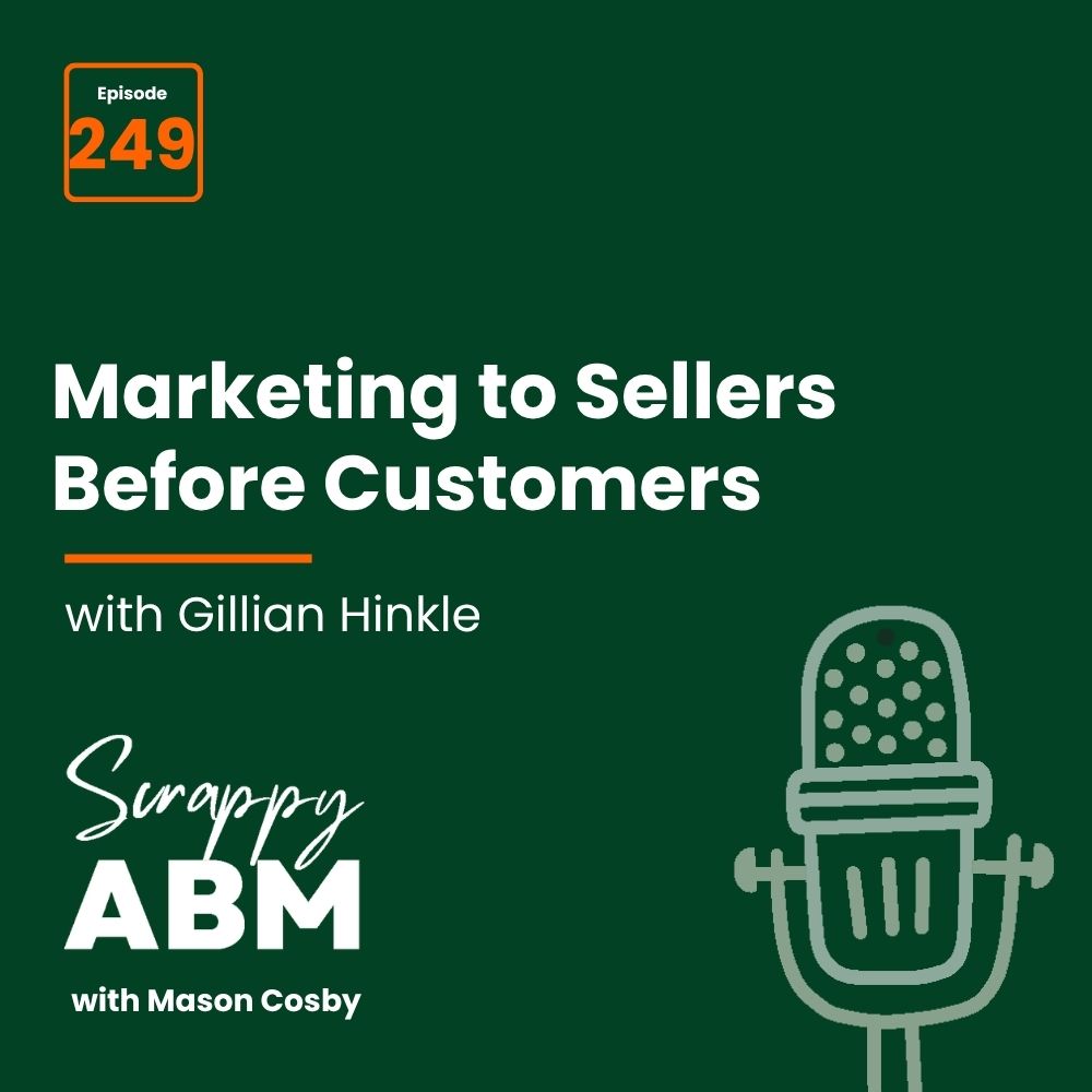 Travis Hall Podcast cover for Scrappy ABM with Mason Cosby, episode 249. Title: Marketing to Sellers Before Customers with Gillian Hinkle. Features a microphone illustration on a dark green background.