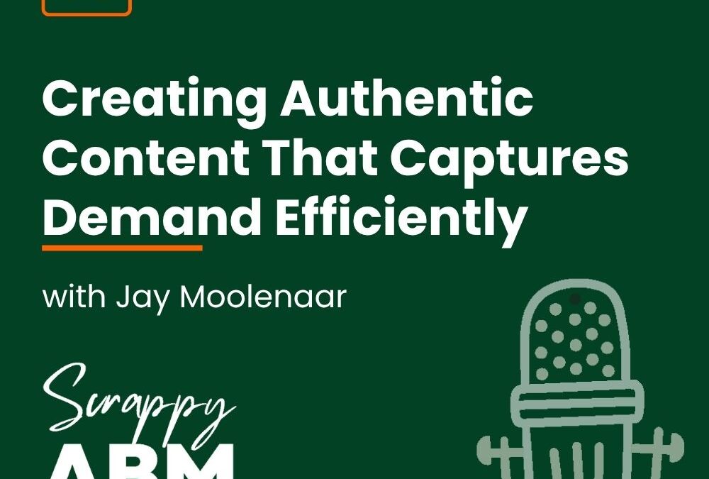Episode 96 – Creating Authentic Content That Captures Demand Efficiently with Jay Moolenaar