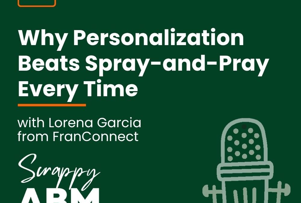 Episode 181 – Why Personalization Beats Spray-and-Pray Every Time (with Lorena Garcia from FranConnect)