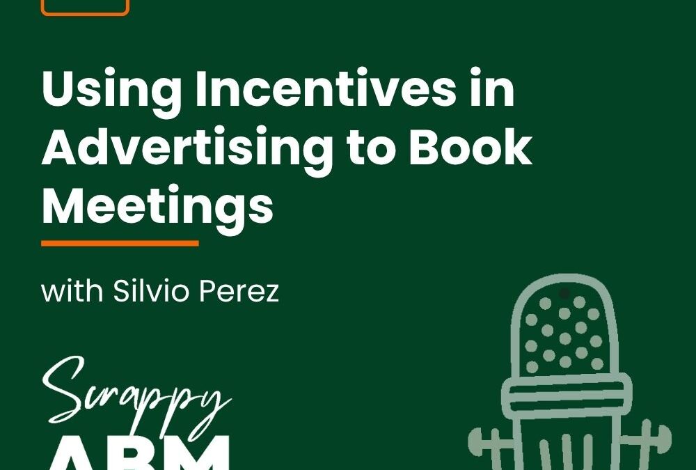 Episode 122 – Using Incentives in Advertising to Book Meetings with Silvio Perez