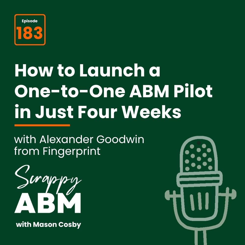 Travis Hall Podcast cover for Episode 183: How to Launch a One-to-One ABM Pilot in Just Four Weeks with Alexander Goodwin from Fingerprint. Features microphone illustration and Scrappy ABM with Mason Cosby text on a dark green background.