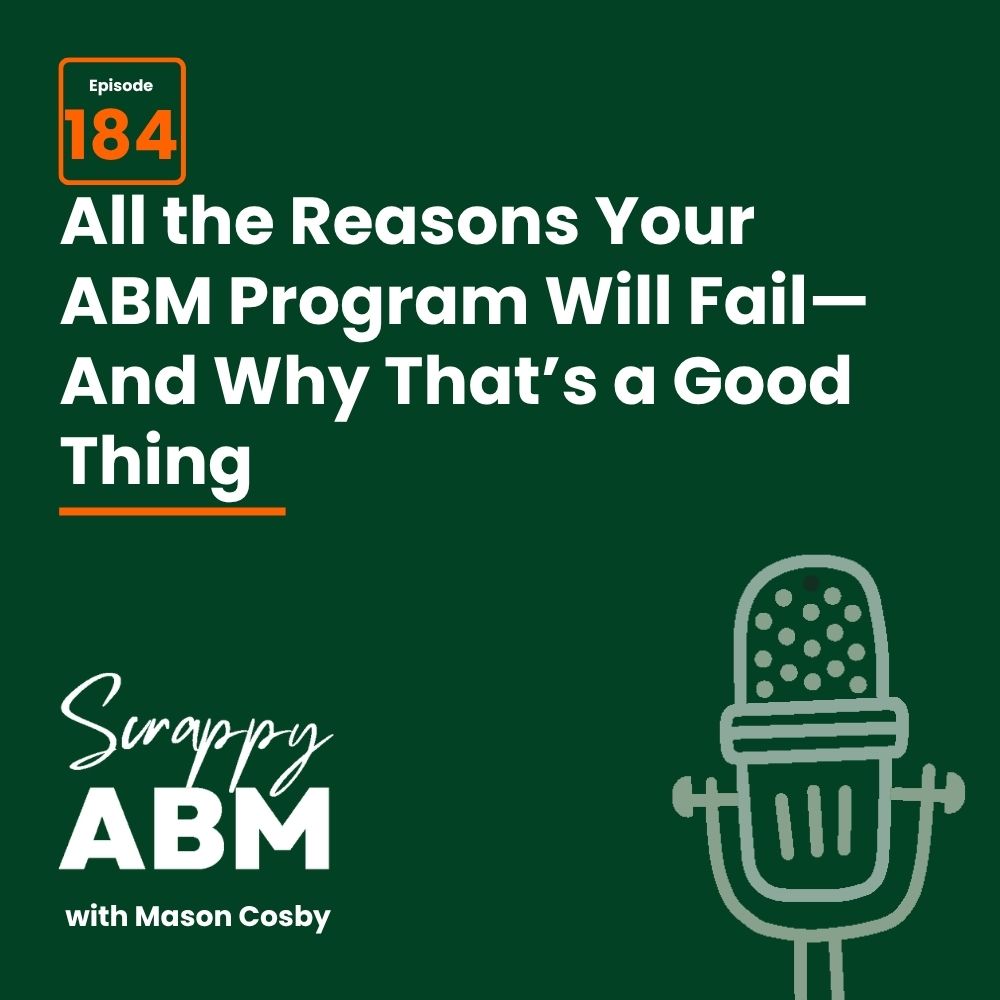 Travis Hall Podcast cover art with episode 184 highlighted. Text reads: All the Reasons Your ABM Program Will Fail—And Why Thats a Good Thing. Bottom text: Scrappy ABM with Mason Cosby and a line drawing of a microphone.