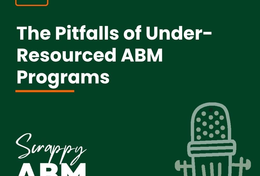 Episode 107 – The Pitfalls of Under-Resourced ABM Programs