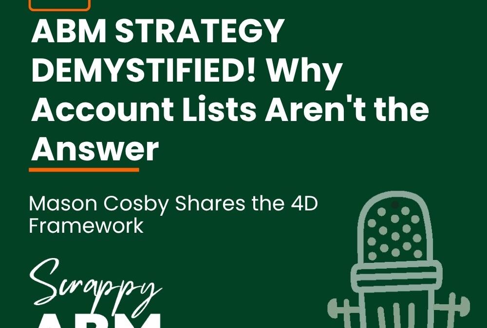 Episode 134 – RETHINKING ABM: Mason Cosby’s Game-Changing Approach to Growth