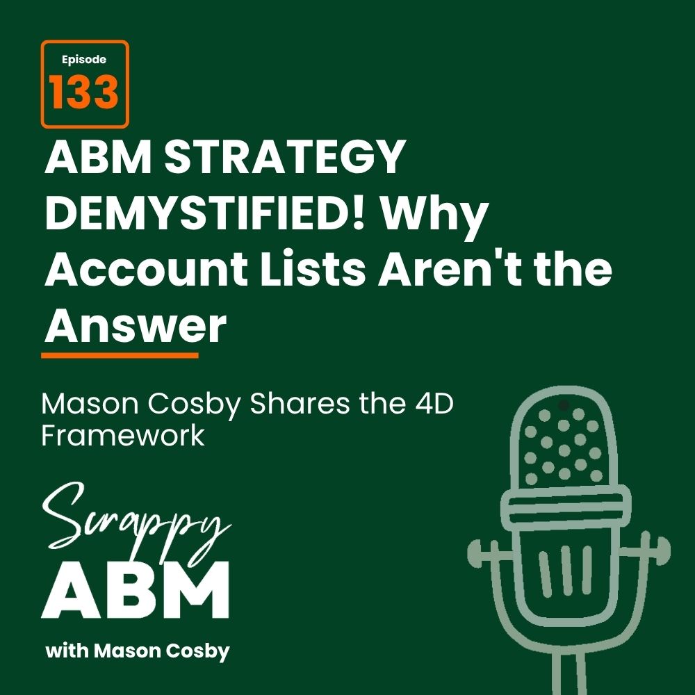 Travis Hall Podcast graphic: Episode 133, ABM STRATEGY DEMYSTIFIED! Why Account Lists Arent the Answer. Mason Cosby Shares the 4D Framework. Includes a microphone illustration and Scrappy ABM with Mason Cosby text on a dark green background.