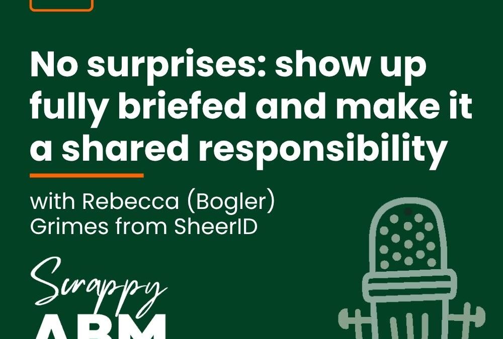 Episode 238 – No surprises: show up fully briefed and make it a shared responsibility (with Rebecca (Bogler) Grimes from SheerID)