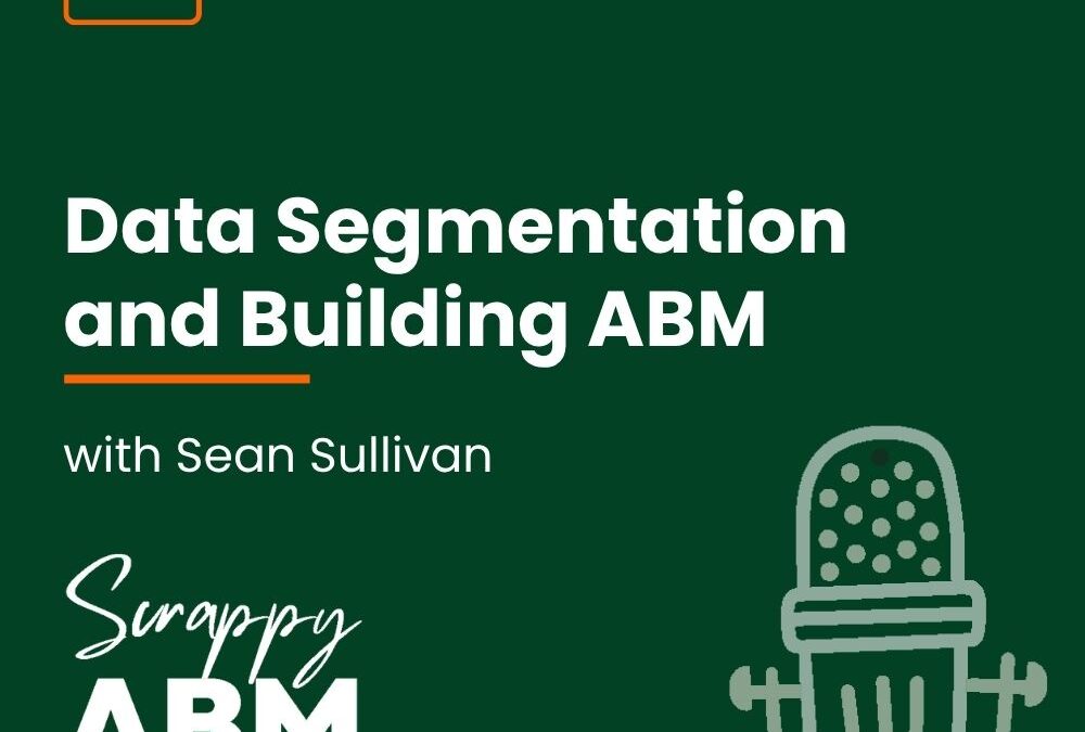 Episode 100 – Data Segmentation and Building ABM with Sean Sullivan