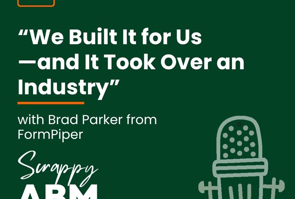 Episode 185 – “We Built It for Us—and It Took Over an Industry” (with Brad Parker from FormPiper)