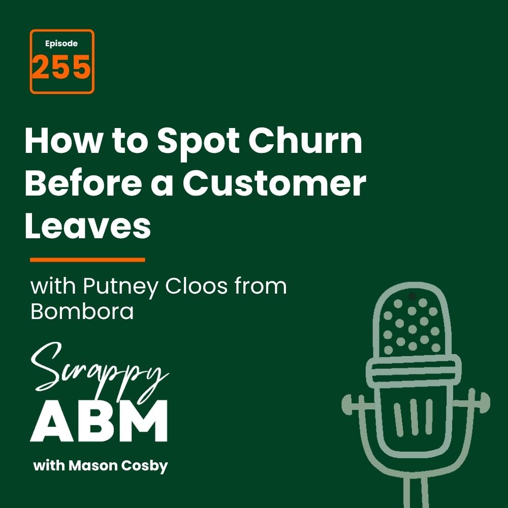 Travis Hall Podcast episode 255 cover: How to Spot Churn Before a Customer Leaves with Putney Cloos from Bombora on Scrappy ABM with Mason Cosby. A microphone icon is shown on a dark green background.