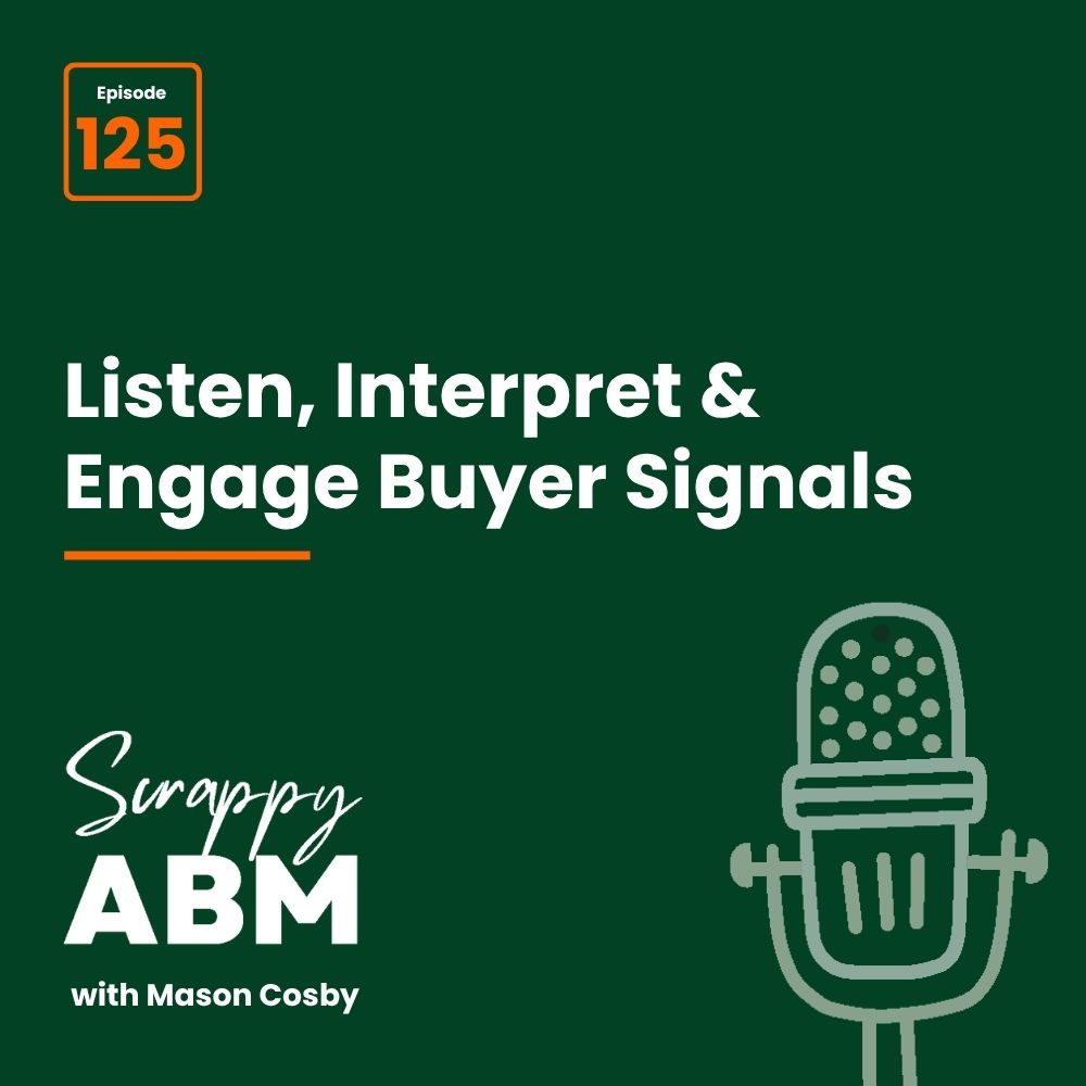 Dark green podcast cover for Scrappy ABM with Mason Cosby, episode 125. Text reads Listen, Interpret & Engage Buyer Signals with a vintage microphone illustration.