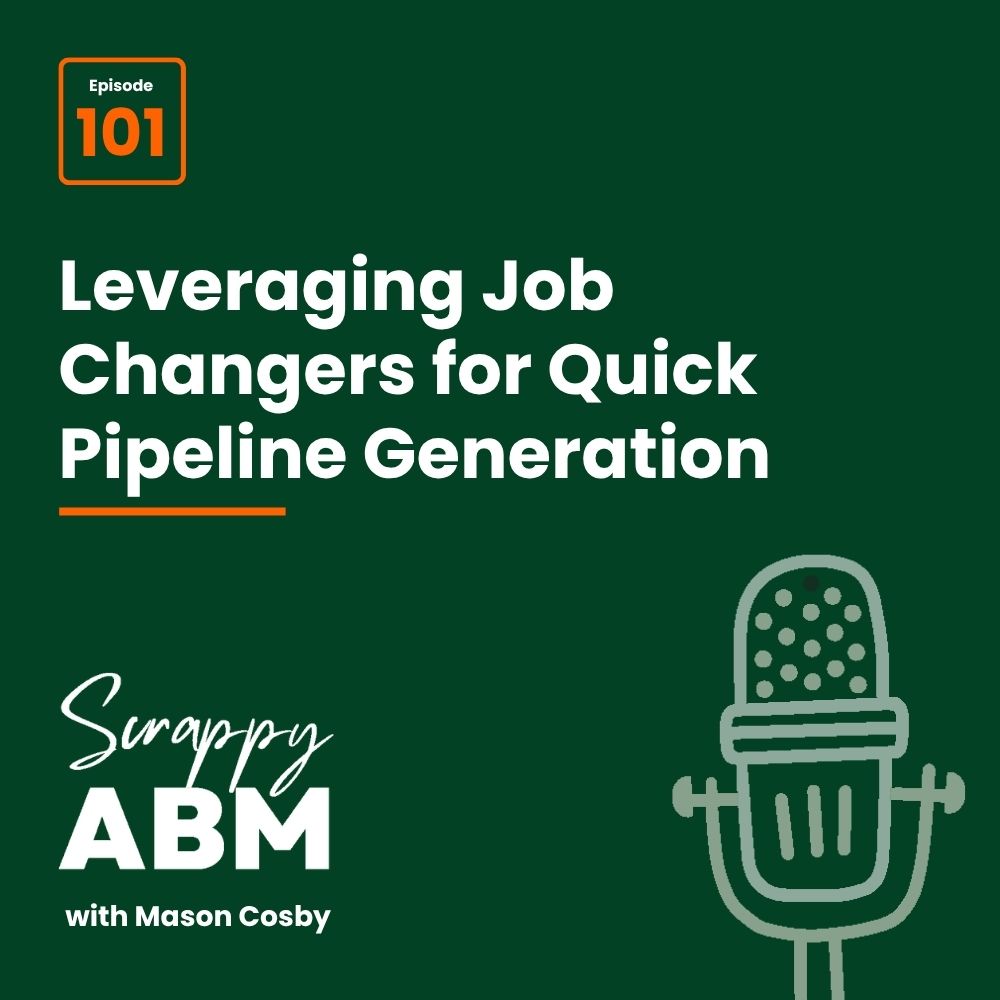Episode 2 - The Art of the Scrappy ABM - How to Achieve Big Results Without Big Ad Spend Podcast cover for Scrappy ABM with Mason Cosby, episode 101, titled Leveraging Job Changers for Quick Pipeline Generation, with an illustrated microphone on a dark green background.