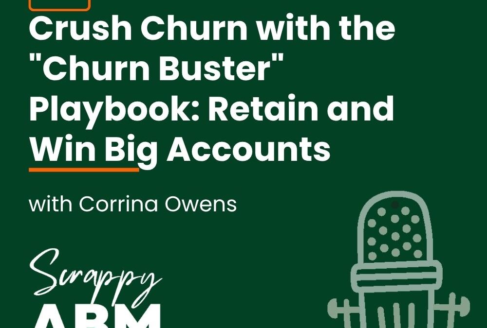 Episode 102 – Crush Churn with the “Churn Buster” Playbook: Retain and Win Big Accounts with Corrina Owens