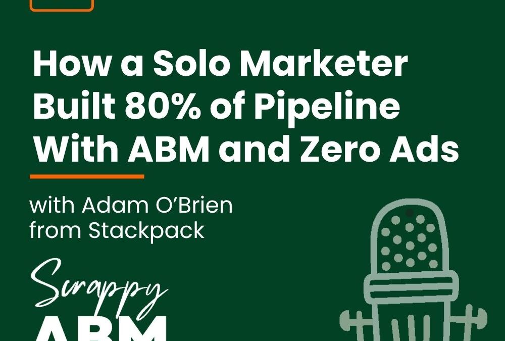 Episode 187 – How a Solo Marketer Built 80% of Pipeline With ABM and Zero Ads (with Adam O’Brien from Stackpack)