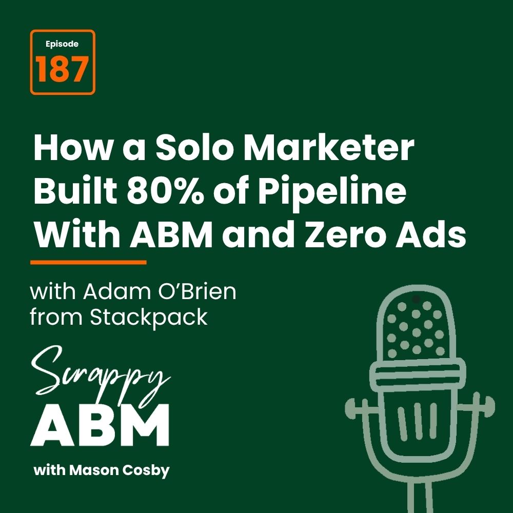 Travis Hall Podcast cover: How a Solo Marketer Built 80% of Pipeline With ABM and Zero Ads, episode 187 with Adam OBrien from Stackpack. Includes Scrappy ABM with Mason Cosby text and a green background with a microphone graphic.