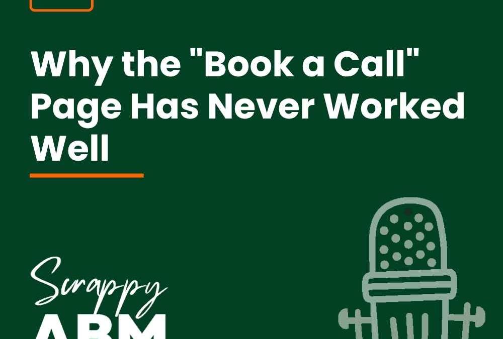 Episode 257 – Why the “Book a Call” Page Has Never Worked Well