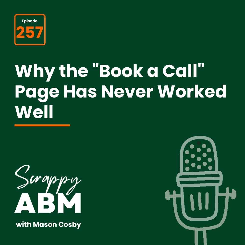 Travis Hall Podcast promo image for Scrappy ABM with Mason Cosby, episode 257, titled Why the Book a Call Page Has Never Worked Well, featuring a microphone graphic on a dark green background.