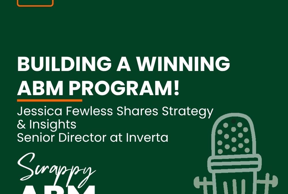 Episode 127 – BUILDING A WINNING ABM PROGRAM! | Jessica Fewless Shares Strategy & Insights | Senior Director at Inverta