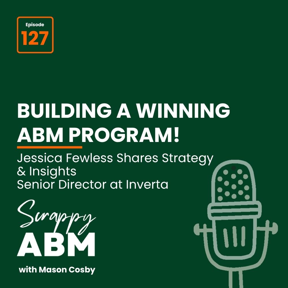 Travis Hall Podcast cover for Scrappy ABM with Mason Cosby, Episode 127, featuring Jessica Fewless, Senior Director at Inverta, discussing strategies for building a successful ABM program. A microphone graphic is on the right.