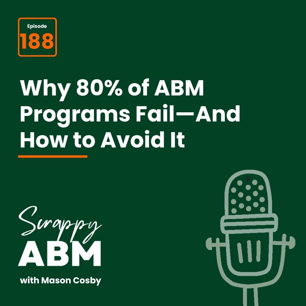 Travis Hall Podcast cover image with dark green background. Text reads: Episode 188. Why 80% of ABM Programs Fail—And How to Avoid It. Scrappy ABM with Mason Cosby. Microphone icon is at the bottom right.
