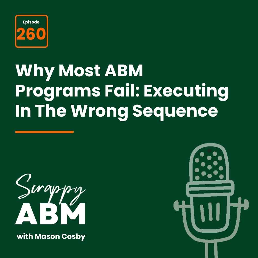 Travis Hall Podcast cover for Scrappy ABM with Mason Cosby, episode 260, titled Why Most ABM Programs Fail: Executing in the Wrong Sequence. Features a microphone graphic on a green background.