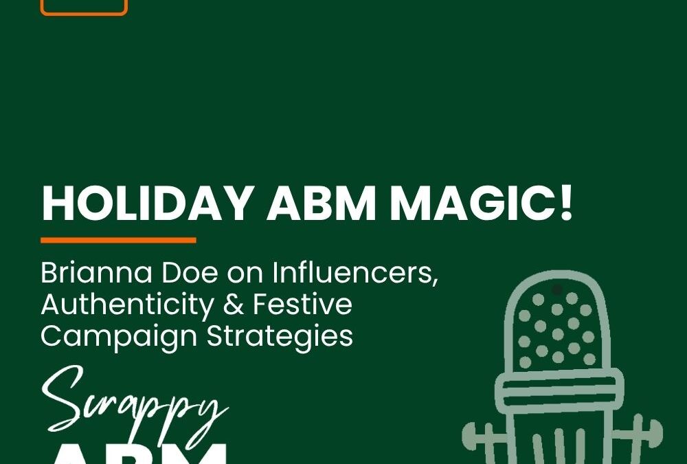Episode 129 – HOLIDAY ABM MAGIC! Brianna Doe on Influencers, Authenticity & Festive Campaign Strategies