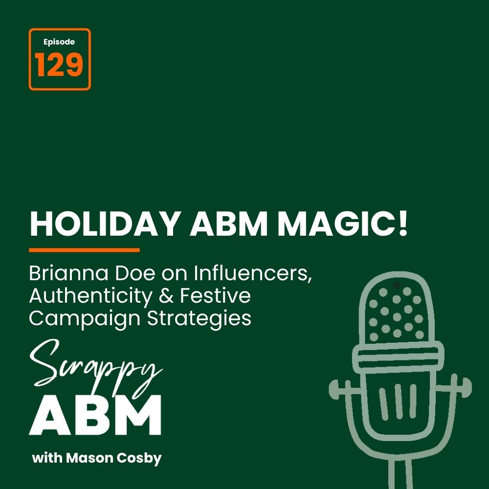 Travis Hall Podcast cover for Scrappy ABM with Mason Cosby, episode 129, titled Holiday ABM Magic! featuring Brianna Doe on influencers, authenticity, and festive campaign strategies; includes a microphone graphic.