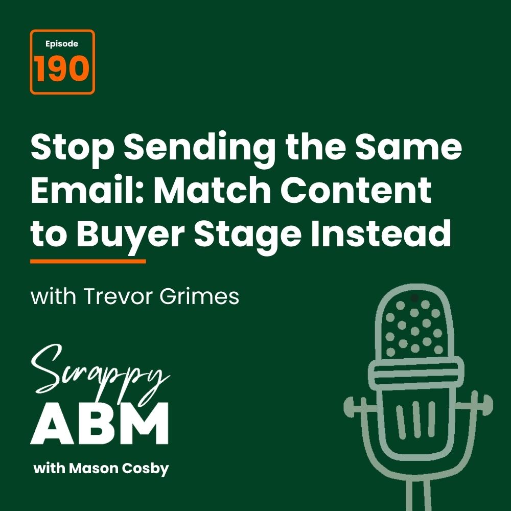 Travis Hall Podcast episode 190 cover: Stop Sending the Same Email: Match Content to Buyer Stage Instead with Trevor Grimes on Scrappy ABM with Mason Cosby. Illustration of a microphone on a dark green background.