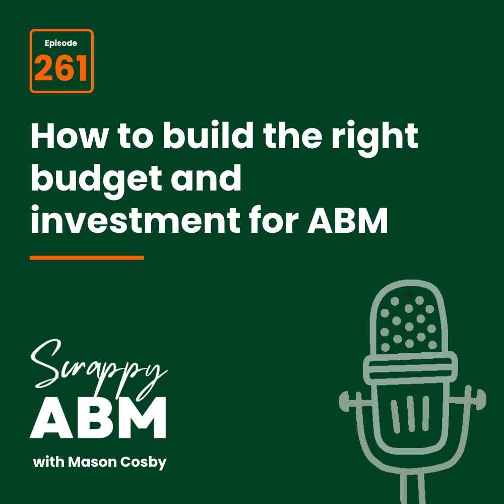 Travis Hall Podcast cover reading: How to build the right budget and investment for ABM. Episode 261. Scrappy ABM with Mason Cosby. A simple microphone illustration is on the right. Dark green background.